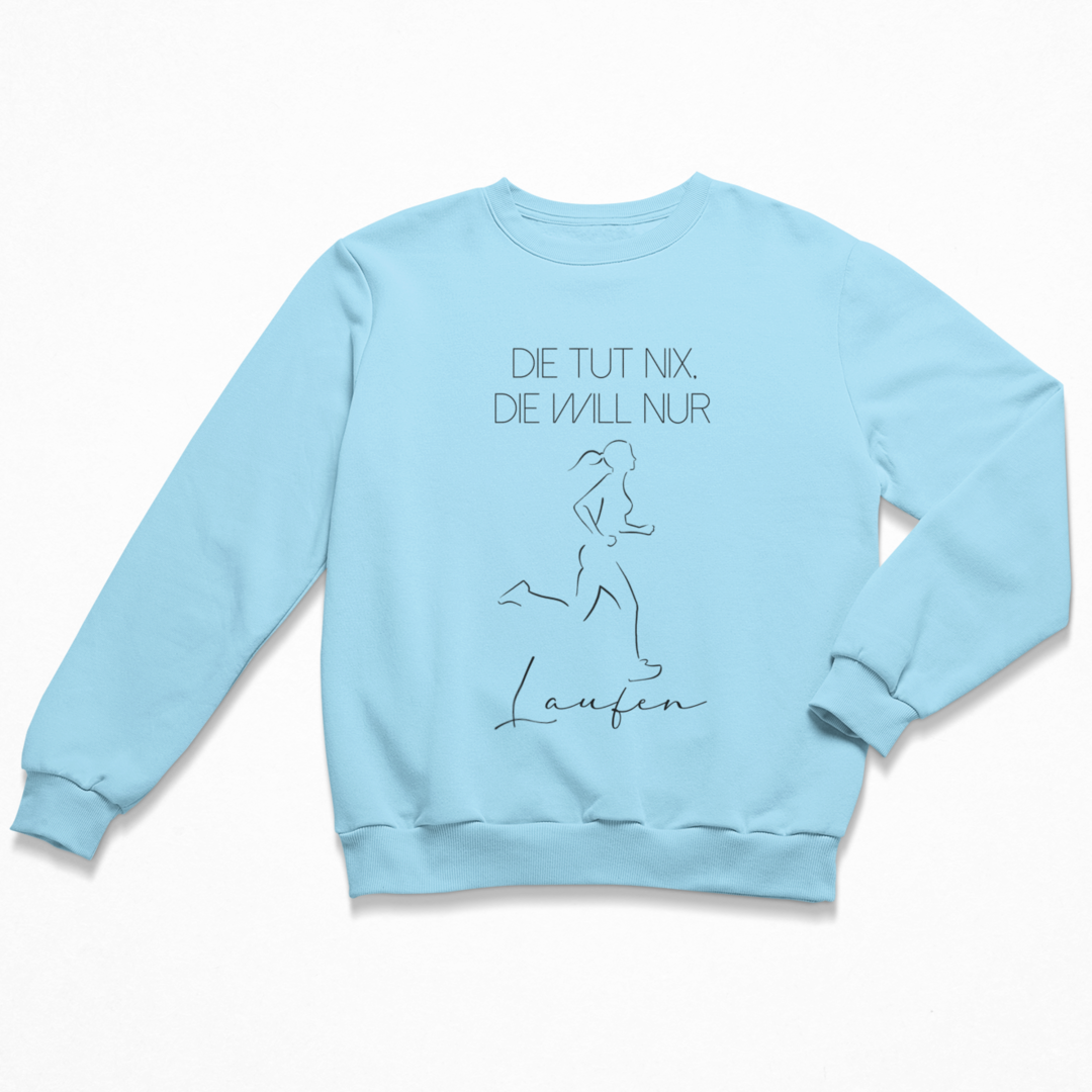 Die tut nix, die will nur Laufen. Sweatshirt Unisex