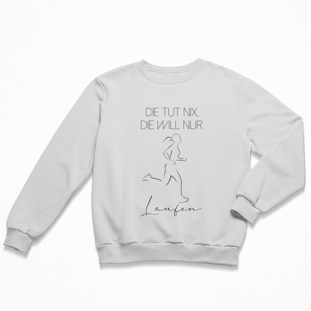 Die tut nix, die will nur Laufen. Sweatshirt Unisex