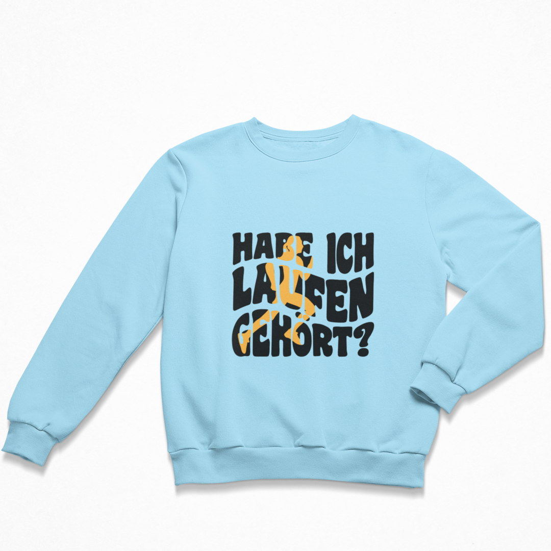 Habe ich Laufen gehört? Sweatshirt Unisex