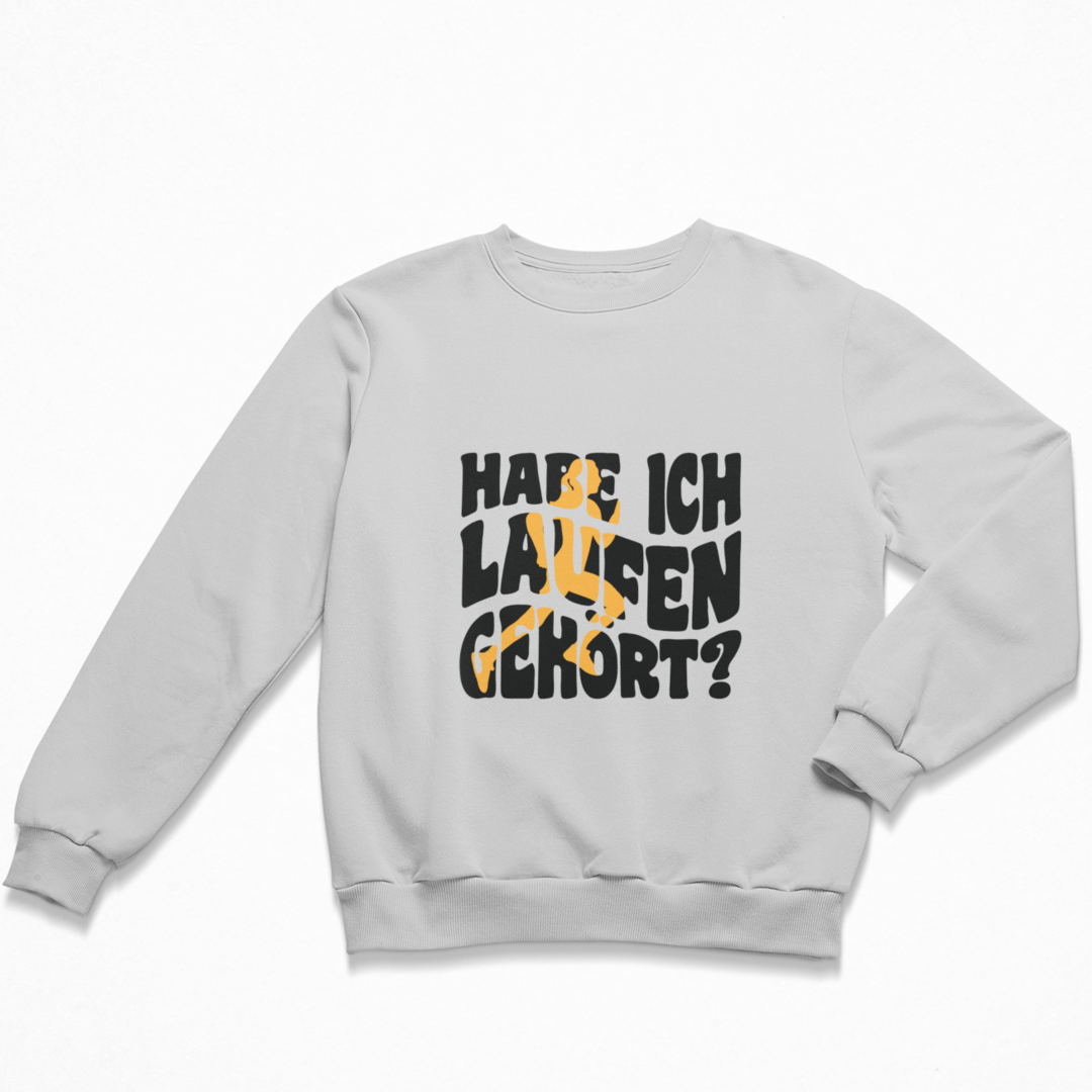 Habe ich Laufen gehört? Sweatshirt Unisex