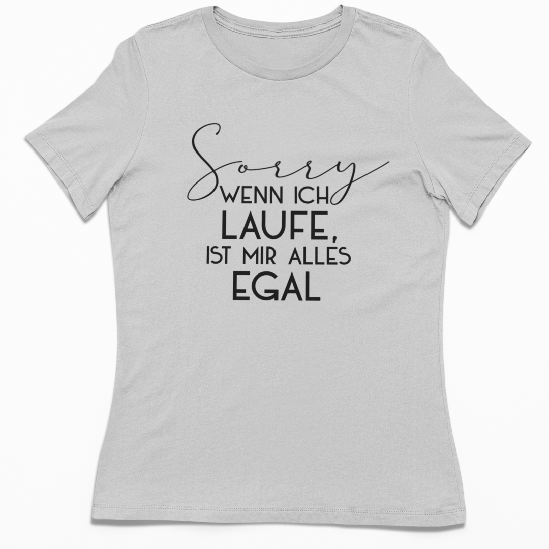 Sorry wenn ich laufe ist mir alles egal | Damen 100% Bio T-Shirt (tailliert)