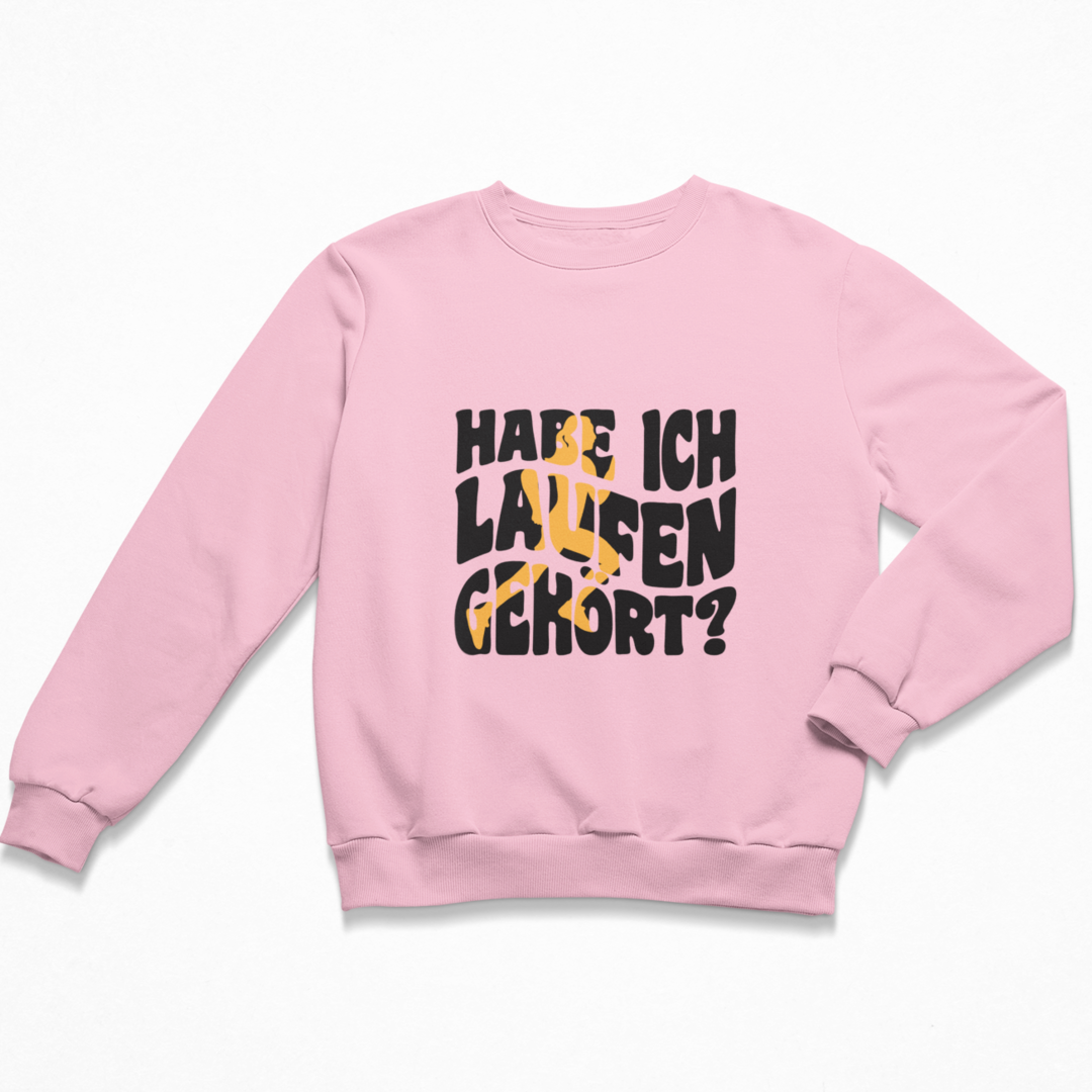 Habe ich Laufen gehört? Sweatshirt Unisex