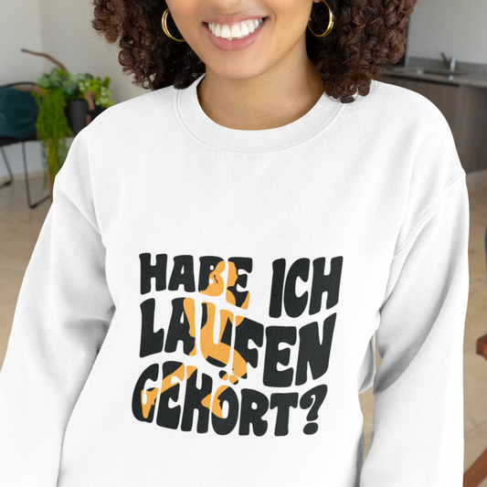 Habe ich Laufen gehört? Sweatshirt Unisex