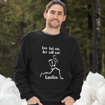 Der tut nix, der will nur Laufen. Sweatshirt