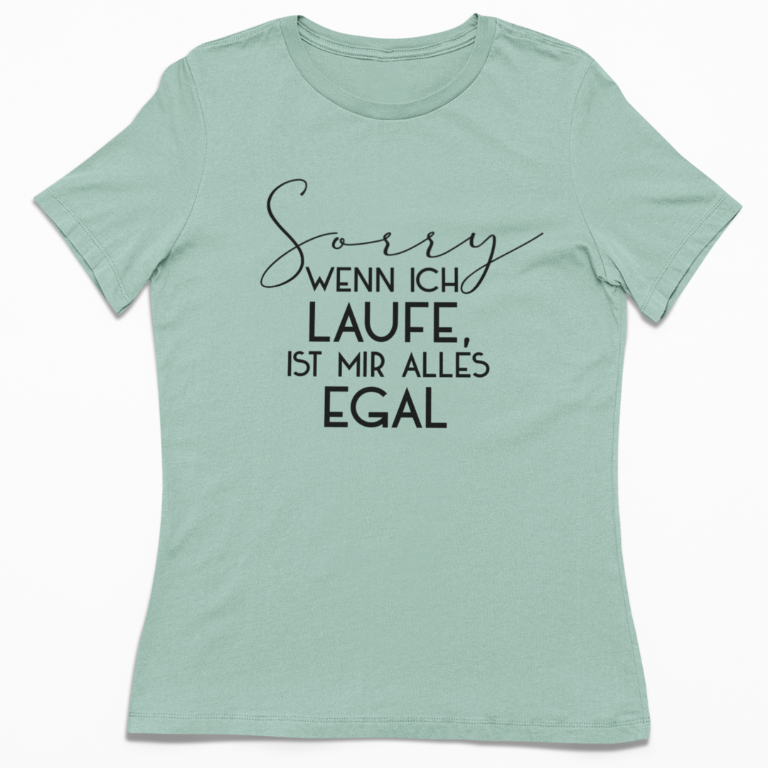 Sorry wenn ich laufe ist mir alles egal | Damen 100% Bio T-Shirt (tailliert)